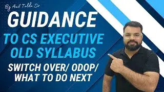 Guidance to CS Executive Old Syllabus Students (Switch Over/ODOP/ What to do after Exams)