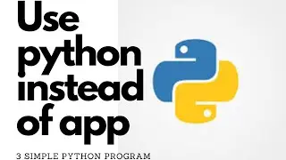 3 Simple Python Program | Use Instead Of App