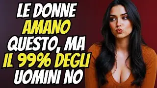 10 COSE CHE SORPRENDONO E LE DONNE AMANO, MA CHE IL 99% DEGLI UOMINI IGNORA | PSICOLOGIA FEMMINILE