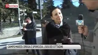 TG VICENZA (05/02/2019) - CAMPO MARZO: DROGA E SPORCIZIA, L'SOS DEI CITTADINI