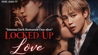 '𝐋𝐨𝐜𝐤𝐞𝐝 𝐔𝐩 𝐋𝐨𝐯𝐞' | Park Jimin One-shot 