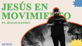 Jesús en movimiento – Ps  Jesiah Hansen