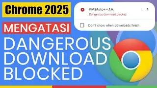 Chrome 2025: How to Fix &lsquo;Dangerous Download Blocked&rsquo; in Google Chrome: 100% Successful!!!