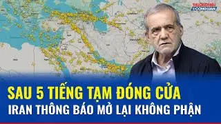 Iran mở lại không phận sau 5 tiếng tạm đóng cửa do căng thẳng với Mỹ
