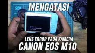CARA MENGATASI LENS ERROR PADA KAMERA CANON M10 LENS ERROR WILL SHUTDOWN AUTOMATICALY RESTART CAMERA