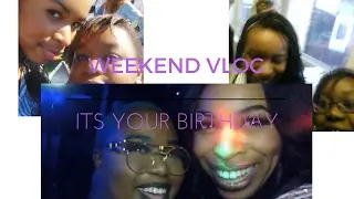 Weekend Vlog | IT'S YOUR BIRTHDAY 🎉