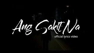 Ang Sakit Na - Still One , Joshua Mari ( Official Lyrics Video)