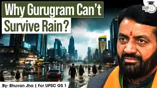 Gurugram Floods Every Year | Can This Urban Crisis Ever Be Fixed? | StudyIQ IAS