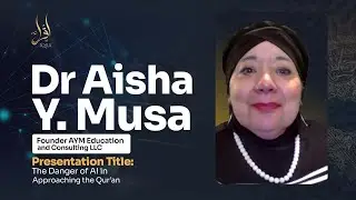 The Danger of AI in Approaching the Qur'an | Dr Aisha Y Musa
