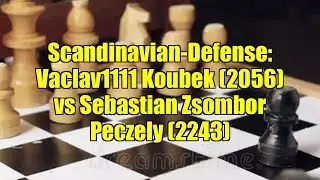 Scandinavian-Defense: Vaclav1111 Koubek (2056) vs Sebastian Zsombor Peczely (2243)