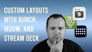 Automate Custom Window Layouts with Bunch, Moom, and Stream Deck