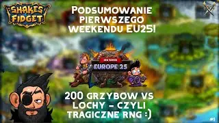 Podsumowanie pierwszego weekendu EU25! 200 grzybów vs lochy, czyli tragiczne rng :) l Shakes&Fidget