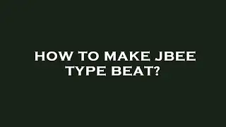 How to make jbee type beat?