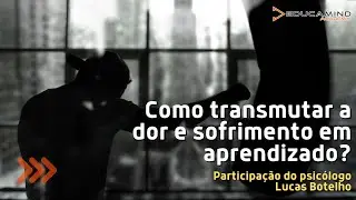 Como transmutar a dor e sofrimento em aprendizado?