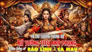 Live: Nữ Tướng Tiêu Anh Phụng | Đoàn tuồng cổ Bảo Linh Cà Mau