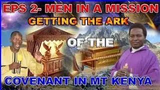 Men in a MISSION of getting the ARK OF THE COVENANT in Mt. Kenya
