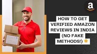 How to Get Verified Amazon Reviews in India 🌟 | No Fake Methods