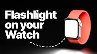 How to Use Apple Watch as a Flashlight (3 Hidden Modes Explained)