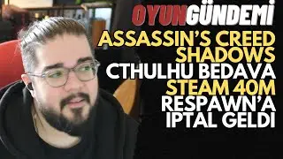 STEAM 40.000.000, RESPAWN'A İPTAL, AC SHADOWS GAMEPLAY, CTHULHU OYUNLARI - Oyun Gündemi 2510