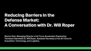 Reducing Barriers in the Defense Market: A Conversation with Dr. Will Roper