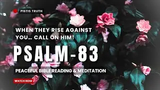 Psalm 83 - When Enemies Rise… Call on God! | A Prayer for Protection & Justice | Audio Bible