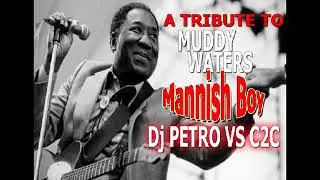 Dj Petro and C2C   Mannish Boy Remix A Tribute To Muddy Waters