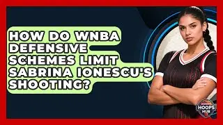 How Do WNBA Defensive Schemes Limit Sabrina Ionescu's Shooting? - Womens Hoops Hub