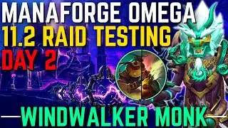 MANAFORGE OMEGA 11.2 Heroic Raid Testing! (For Real This Time) | Windwalker Monk