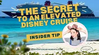 The secret to an elevated Disney Cruise experience | Adventures By Roberta