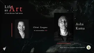Life as Art- Talk Series| Episode 1| Asha Kama Wangdi| Chimi Zangmo| VAST Bhutan| 2025