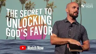 The Secret To Unlocking God's Favor (MESSAGE ONLY)