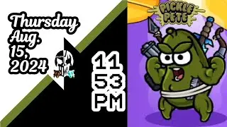 Let's play Pickle Pete! (Aug. 15 2024, 11:53 PM)