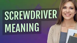Screwdriver | meaning of Screwdriver