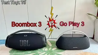 Soundtest JBL BOOMBOX 3 v/s GO PLAY 3 • Who Win ??? | Test Thực Tế