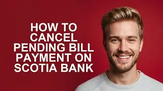 How to Cancel Pending Bill Payment on Scotia Bank