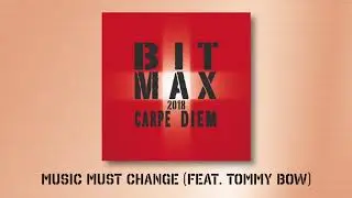 BIT MAX 2018 - Music Must Change (feat. Tommy Bow)