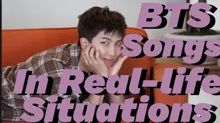 BTS Songs in Real life situations