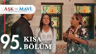 95. Bölüm | Aşk ve Mavi Kısa Bölümler