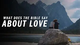 What Does The Bible Say About Love? | Sandals Church