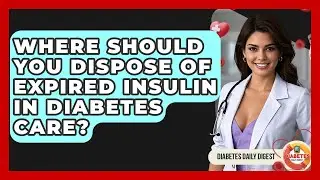 Where Should You Dispose Of Expired Insulin In Diabetes Care? - Diabetes Daily Digest
