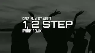 CIARA - 1, 2 STEP FT. MISSY ELLIOTT ( BVNNY REMIX )