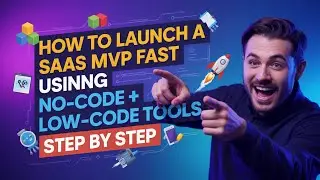 How to Launch a SaaS MVP Fast Using No-Code + Low-Code Tools - Step by Step