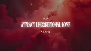 Attract Unconditional Love 💗 Soulmate Magnet Subliminal | Divine Union & True Love