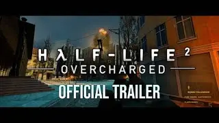 Half-Life 2: Overcharged Official Trailer