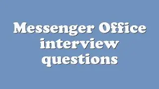 Messenger Office interview questions