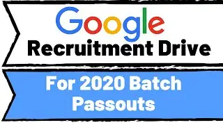 Google Recruitment Drive For 2020 Batch Passouts