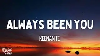 Keenan Te - Always Been You (Lyrics)