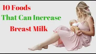 Diet To Increase Breast Milk Supply | Increase Breast Milk With These 10 Foods