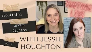 Rebuilding Group Fitness with Guest Jessie Houghton