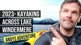 17.06.23 - Andys Adventures- 2023 - Kayaking across Lake Windermere - Lake district adventure